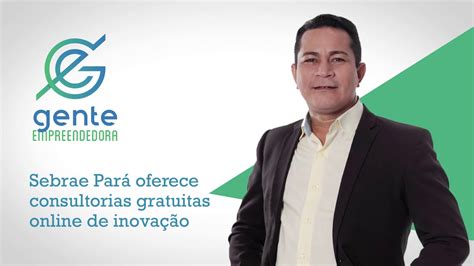 Sebrae Par Oferece Consultorias Gratuitas Online De Inova O Youtube