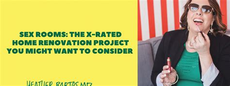 Sex Rooms The X Rated Home Renovation Project You Might Want To Consider Heather Bartos MD