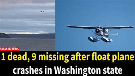 1 Dead 9 Missing After Float Plane Crashes In Washington State Youtube