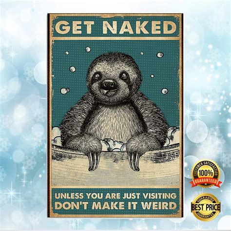 Sloth Get Naked Unless You Are Just Visiting Don T Make It Weird Poster 11 X 17 Inch Poster