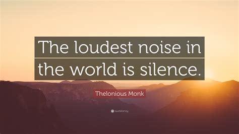 Thelonious Monk Quote The Loudest Noise In The World Is Silence”