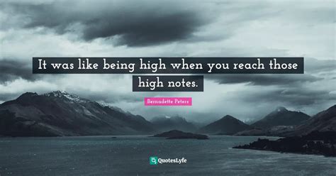 It Was Like Being High When You Reach Those High Notes Quote By