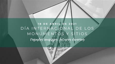 18 De Abril Día Internacional De Los Monumentos Y Sitios 2021 Icomos