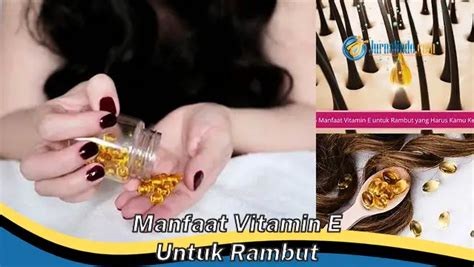 Banyak Yang Belum Tau Inilah Manfaat Vitamin E Untuk Rambut Yang