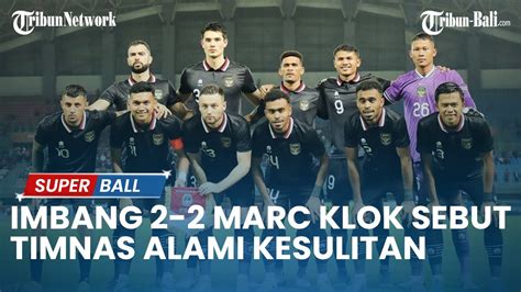 UPDATE TIMNAS Imbang 2 2 Lawan Burundi Marc Klok Sebut Timnas