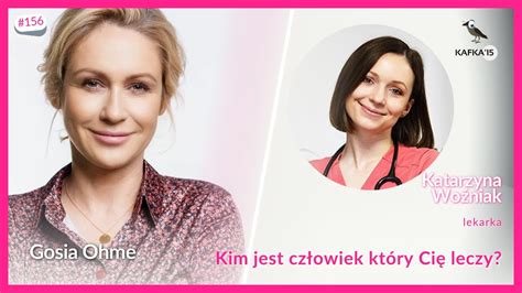 Kim jest człowiek który cię leczy dr Katarzyna Woźniak Gosia Ohme