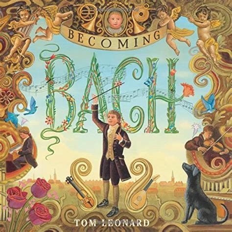 Becoming Bach Book Review And Ratings By Kids Tom Leonard