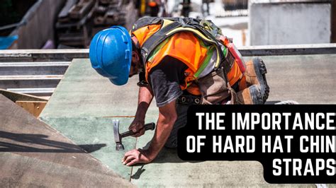 Unveiling the Hidden Dangers: The Importance of Hard Hat Chin Straps