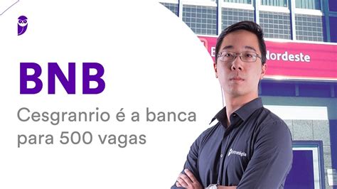 Concurso Bnb Cesgranrio A Banca Para Vagas Youtube