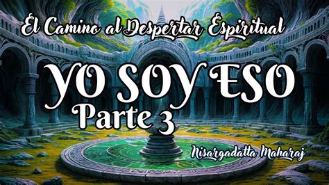 El Camino Al Despertar Espiritual Yo Soy Eso Por Nisargadatta