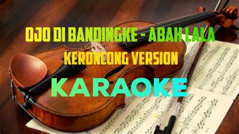 Ojo Di Bandingke Abah Lala Versi Keroncong Karaoke YouTube