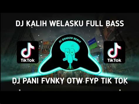 Dj Kalih Welasku Full Bass Remix Mangkane By Pani Fvnky Otw Fyp Tik Tok