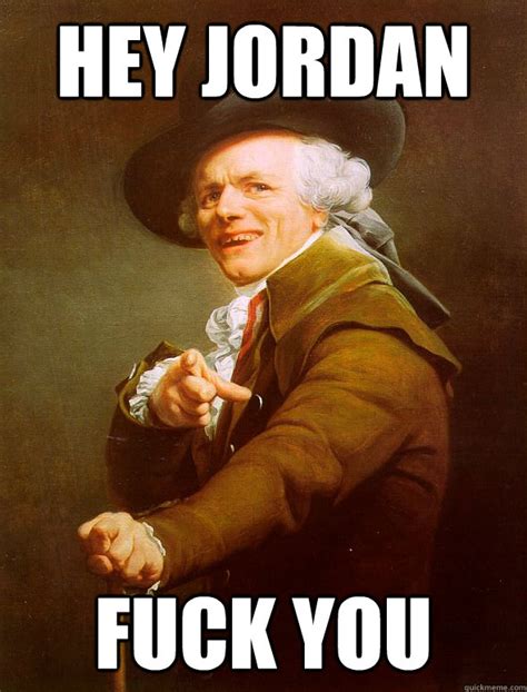 Hey Jordan Fuck You Joseph Ducreux Quickmeme