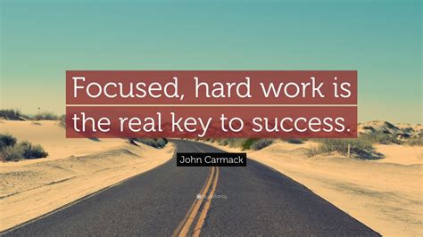 John Carmack Quote Focused Hard Work Is The Real Key To Success