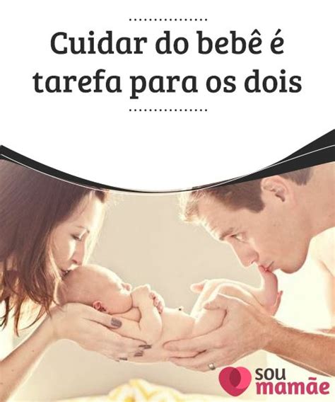 Cuidar Do Beb Tarefa Para Os Dois Nenhum Ser Humano Vem Ao Mundo