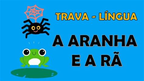 TRAVA-LÍNGUA: A ARANHA E A RÃ. OS SONS DA LETRA R. Educação Infantil e ...
