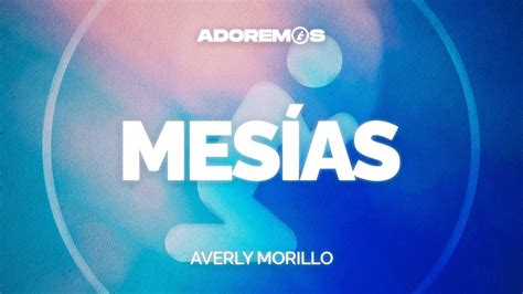 MESÍAS Averly Morillo Letra YouTube