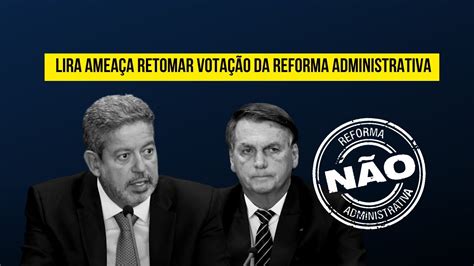 Lira ameaça retomar votação da Reforma Administrativa YouTube