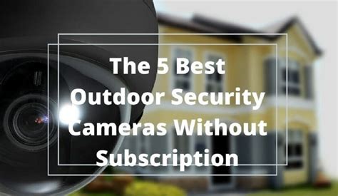 The Best Outdoor Security Cameras Without Subscription