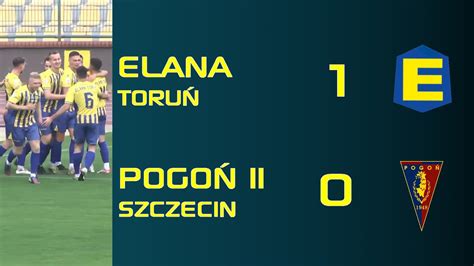 Elana Toruń 1 0 Pogoń 2 Szczecin 3 Liga gr 2 Piłka nożna Skrót