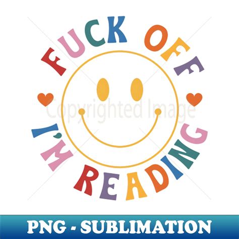 Fuck Off Im Reading Bright Colors Smiley Face Book Obsessed Inspire Uplift