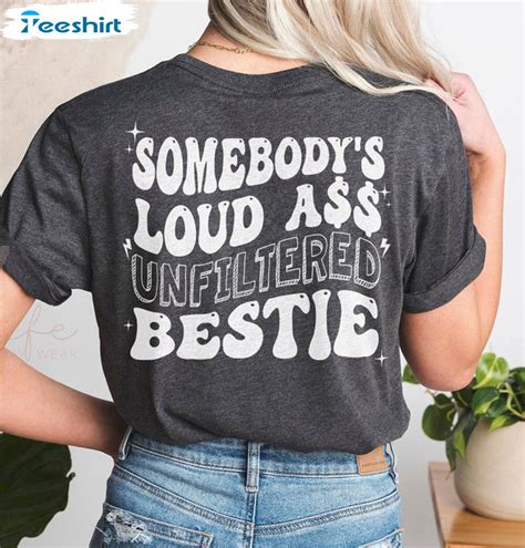 Unfiltered Loud Ass Bestie Funny Shirt Somebody S Loud Ass Unfiltered