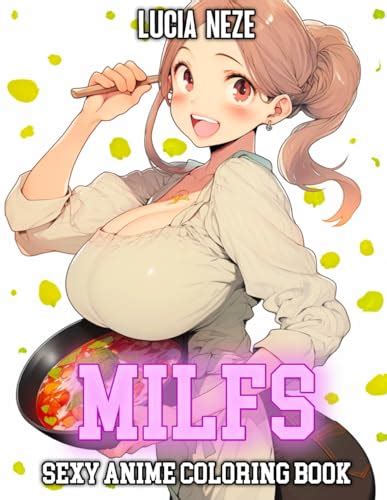 Sexy Anime Coloring Book Milfs Hot And Beautiful Anime Milfs And Moms With Pages Of