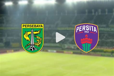 SEDANG BERLANGSUNG Ini Link Live Streaming Persebaya Vs Persita Di