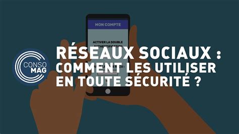 Comment Utiliser Les R Seaux Sociaux En Toute S Curit Consomag