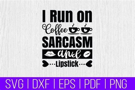 I Run On Coffee Sarcasm And Lipstick Svg Graphic By Designstore99