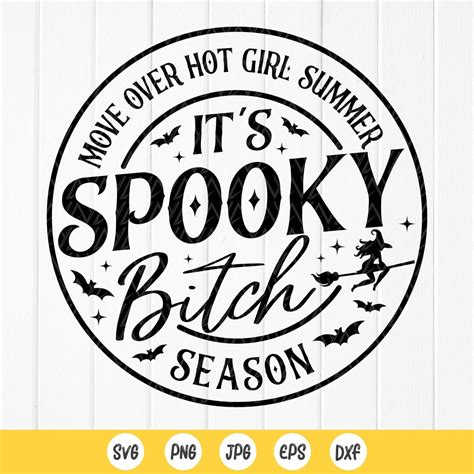 Move Over Hot Girl Summer It S Spooky Bitch Season Svg Funny Witch Halloween Svg Funny Halloween