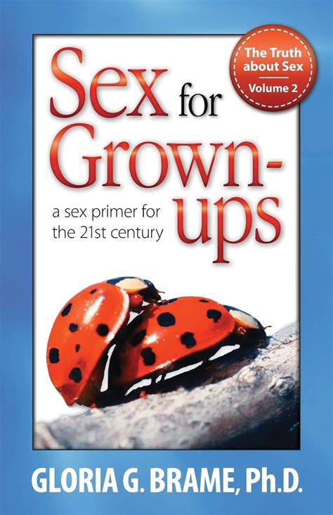The Truth About Sex A Sex Primer For The St Century Volume II Sex For Grown Ups Brame