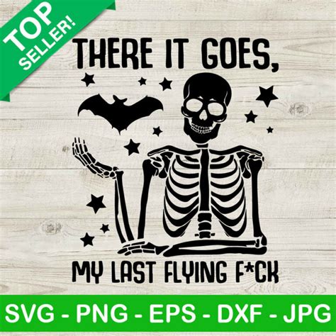 There It Goes My Last Flying Fuck SVG My Last Fuck Bat SVG Halloween Skeleton And Bat SVG