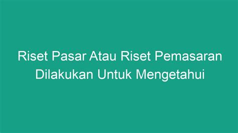 Riset Pasar Atau Riset Pemasaran Dilakukan Untuk Mengetahui Geografid