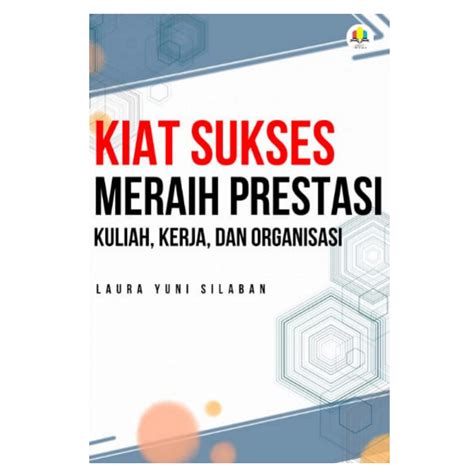 Kiat Sukses Meraih Prestasi Kuliah Kerja Dan Organisasi Gapura Pustaka
