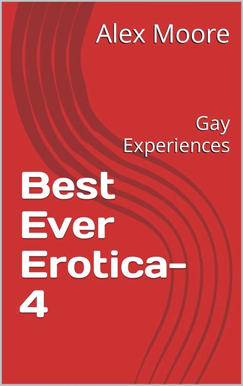 Best Ever Erotica Gay Experiences Kindle Edition By Moore Alex Literature Fiction