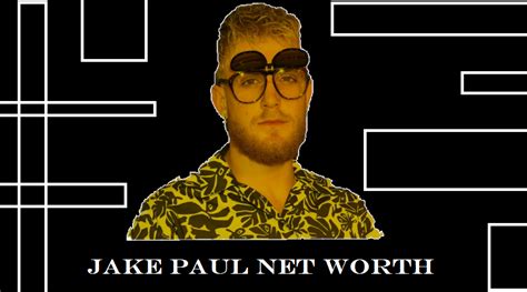 Unboxing Jake Pauls Fortune: A Deep Dive into His Net Worth