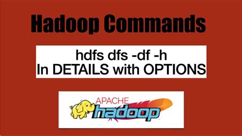 Basic HDFS Commands Df H Hadoop Command In Details Hadoop Commands