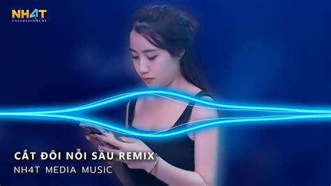 Cắt Đôi Nỗi Sầu Remix TikTok Anh Buông Tay Cắt Đôi Nỗi Sầu Remix Nhạc Remix Hot Trend Tiktok