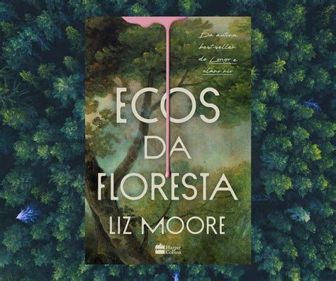 Ecos Da Floresta Liz Moore - Resenha: Ecos da Floresta, de Liz Moore — Momentum Saga
