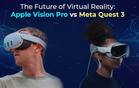 Apple Vision Pro Vs Meta Quest 3 Future Of Virtual Reality