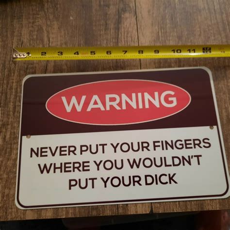 Warning Never Put Your Fingers Where You Wouldnt Put Your.. 8x12 Metal