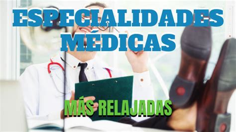 Especialidades Médicas Más Relajadas Y Felices Que Puedes Escoger