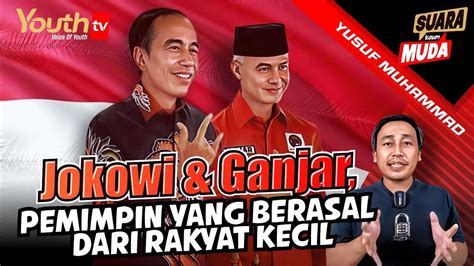 Yusuf Muhammad Jokowi Ganjar Pemimpin Yang Berasal Dari Rakyat