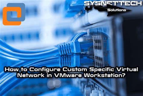 Configure Custom Specific Virtual Network SYSNETTECH Solutions