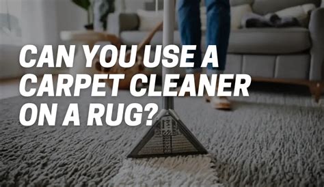 Can You Use A Carpet Cleaner On A Rug Explained CarpetsMatter