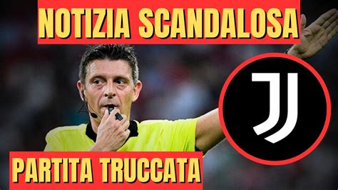 NOTIZIA SCANDALOSA LA JUVENTUS CONTINUA A TRUCCARE LE PARTITE YouTube