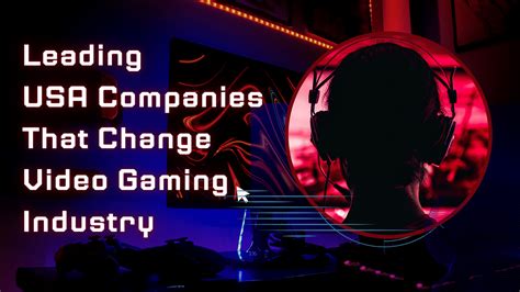 Leading US Companies Changing the Video Gaming Industry - GameSpace.com