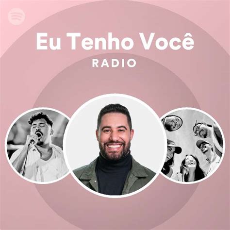 Eu Tenho Você Radio playlist by Spotify Spotify