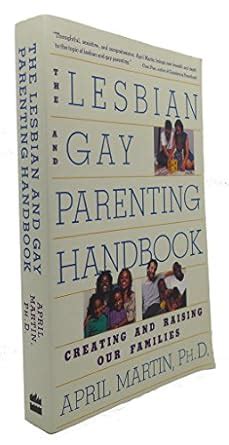 The Lesbian And Gay Parenting Handbook Creating And Raising Our Families Martin April